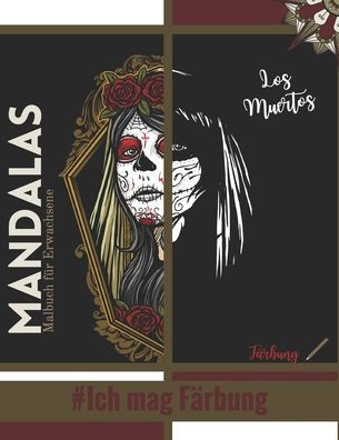 Malbuch für Erwachsene Mandalas Los Muertos #Ich mag Färbung: Prächtige Mandalas für die leidenschaftlichen - Malbuch Erwachsene und Kinder Anti-Stres
