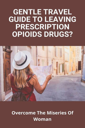 Gentle Travel Guide To Leaving Prescription Opioids Drugs?: Overcome The Miseries Of Woman: Easy Gout Dinner Recipes