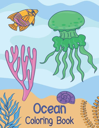 Ocean Coloring Book: Amazing Sea Animals For Kids To Color And Learn