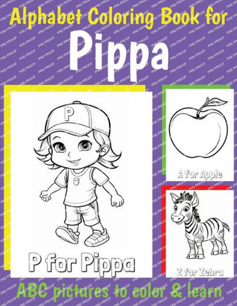 Pippa Personalized Coloring Book: ABC Book for Pippa with Alphabet to Color for Kids 1 2 3 4 5 6 Year Olds
