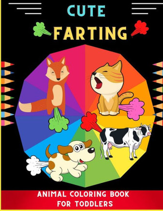 Cute farting animal coloring book for toddlers: Cool & easy animal coloring book for kids, toddlers, boys & girls: Book for animal lovers.