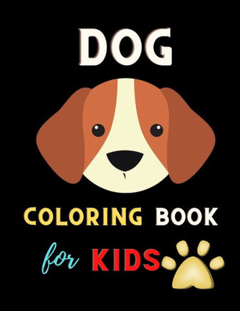 Dog coloring book for kids: A Collection Of Dog Coloring Pages For Kids: Cute Coloring Books for boys & girls