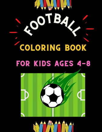 Football coloring book for kids ages 4-8: Funny collection of easy football coloring book for kids, toddlers & preschoolers & boys: A Fun Kid work foo