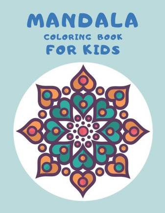 Mandala Coloring Book For Kids: 62 pages of beautiful mandalas to be colored.