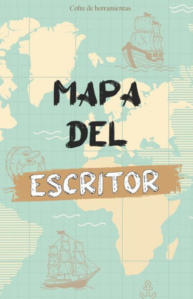 Mapa del escritor: Guía para todo el que desee escribir un libro.