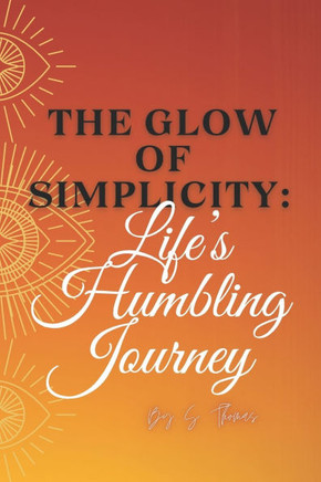 The Glow of Simplicity: Life's Humbling Journey