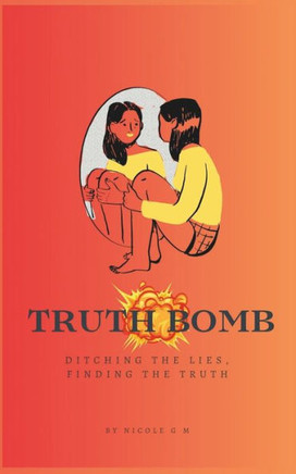 Truth Bomb - Ditching The Lies, Finding The Truth: From Darkness to Light - A Teen's Guide to Self-Discovery, Confidence, and Contentment - Small Book