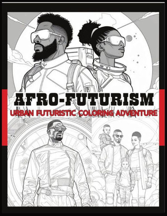 Afrofuturism: Urban Futuristic Coloring Adventure: Afrofuturism Coloring Book Futuristic coloring book for adults Futuristic colorin