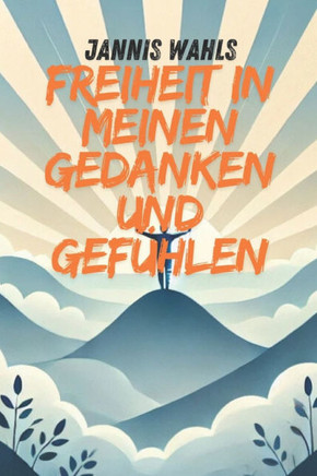Freiheit in meinen Gedanken und Gefühlen