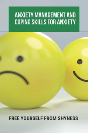 Anxiety Management And Coping Skills For Anxiety: Free Yourself From Shyness: Anxiety Attack Management Techniques