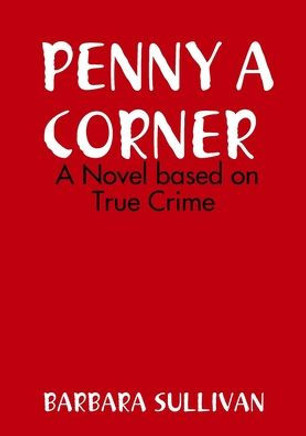 Penny A Corner A Novel Based On True Crime