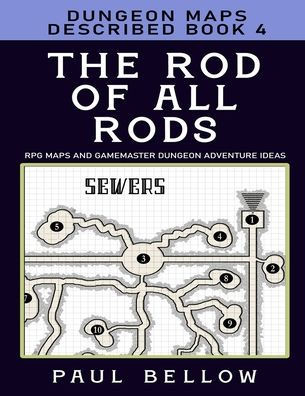 The Rod of All Rods: Dungeon Maps Described Book 4