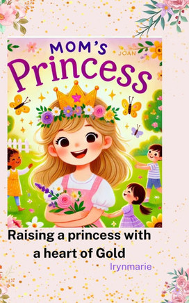 Mom's Princess: Raising a Princess with a heart of Gold
