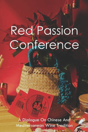 Red Passion Conference: A Dialogue On Chinese And Mediterranean Wine Tradition: How Was Wine Made In Ancient Times