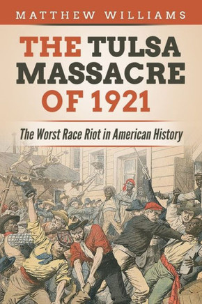 The Tulsa Massacre of 1921: The Worst Race Riot in American History