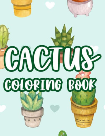 Cactus Coloring Book: Kids Coloring Book Of Succulents, Coloring Creativity Pages, Illustrations And Designs For Children To Color