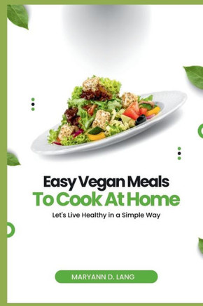 Easy Vegan Meals to Cook at Home: Let's Live Healthy in a Simple Way