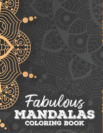 Fabulous Mandalas Coloring Book: Illustrations And Intricate Designs To Color For Unwinding, Stress Relief Coloring Pages