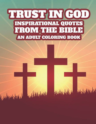 Trust In God Inspirational Quotes From The Bible An Adult Coloring Book: Bible Verse Faith-Building Coloring Book For Adults, Stress Relieving Floral
