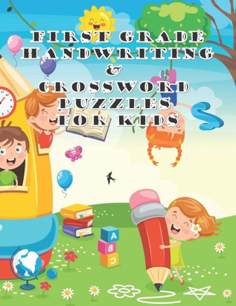 First Grade Handwriting & Crossword Puzzles For Kids: Children's Puzzles Collection Notebook, Spelling And Writing Workbook For Kids