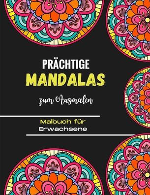 Prächtige Mandalas zum Ausmalen - Malbuch für Erwachsene: Prächtige Mandalas für den leidenschaftlichen - Malbuch Erwachsene und Kinder Anti-Stress un