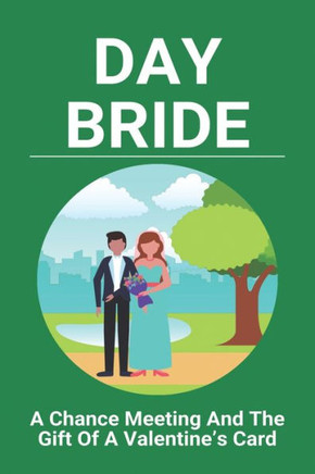 Day Bride: A Chance Meeting And The Gift Of A Valentine's Card: A Valentines Day Poem