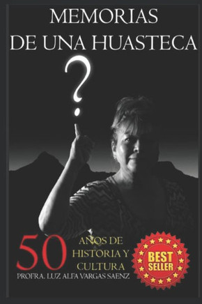 Memorias de Una Huasteca: 50 Años de Historia Y Cultura