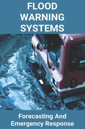 Flood Warning Systems: Forecasting And Emergency Response: Developing Flood Warning Systems
