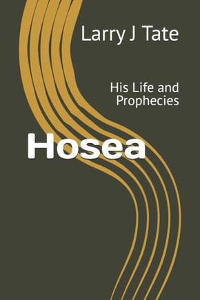 Hosea: His Life and Prophecies