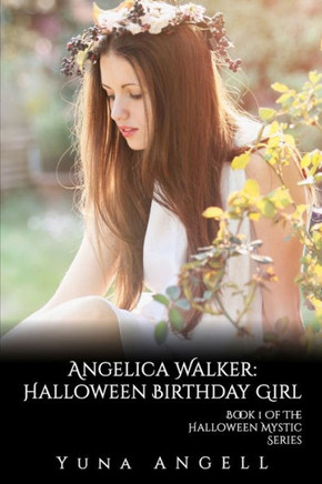 Angelica Walker: Halloween Birthday Girl (Book 1 Of The Halloween Mystic Series)