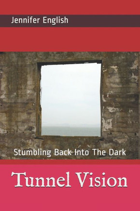 Tunnel Vision: Stumbling Back Into The Dark