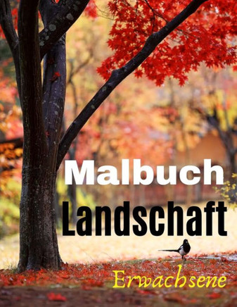 Malbuch Erwachsene Landschaft: Schöne Landschaften - 50 Illustrationen für Stressabbau und Entspannung - Berge - Den Wald und die Landschaft entdecke