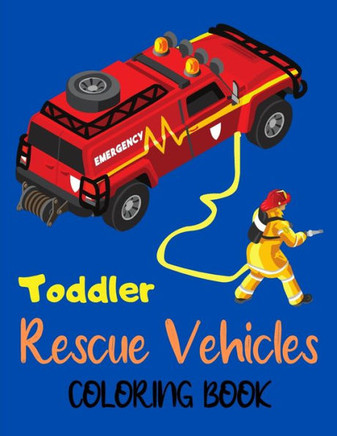 Toddler Rescue Vehicles Coloring Book: Truck coloring book for kids - activity books for preschooler - coloring book for boys and girls (truck colorin