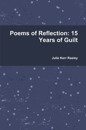 Poems Of Reflection: 15 Years Of Guilt