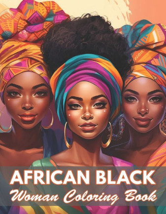 African Black Woman Coloring Book: 100+ New and Exciting Designs