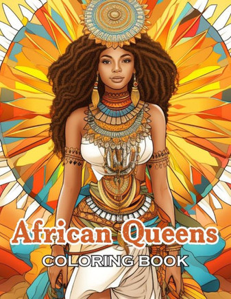 African Queens Coloring Book: 100+ Exciting and Beautiful Designs for All Ages