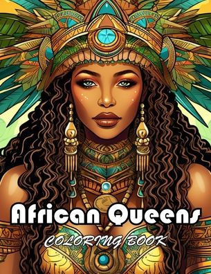 African Queens Coloring Book: Unique and Exciting Designs