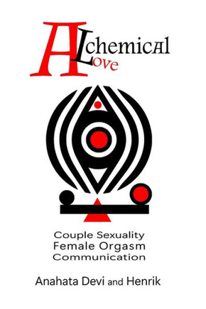 Alchemical Love: Couple Sexuality Female Orgasm Comunication