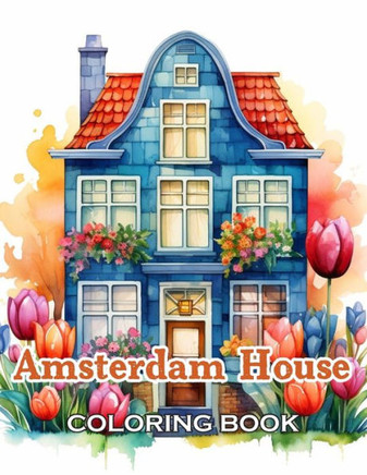 Amsterdam House Coloring Book: 100+ Fun, Easy, and Relaxing Coloring Pages