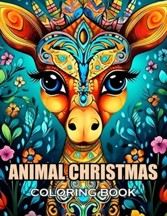 Animal Christmas Coloring Book: New and Exciting Designs Suitable for All Ages