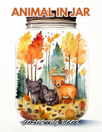 Animal in Jar Coloring Book: 100+ Beautiful Designs for Relaxation, and Creativity