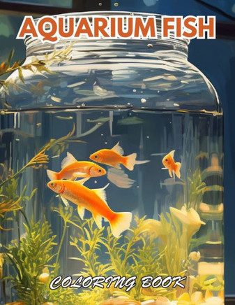 Aquarium Fish Coloring Book: 100+ Beautiful Designs for Relaxation, and Creativity