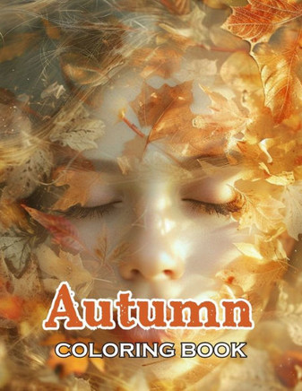 Autumn Coloring Book: New Edition And Unique High-quality illustrations, Fun, Stress Relief And Relaxation Coloring Pages