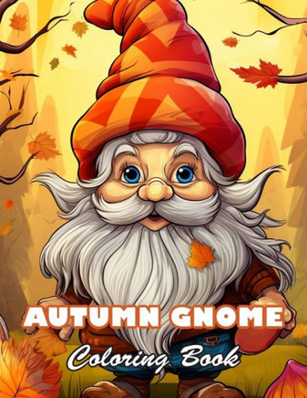 Autumn Gnome Coloring Book: 100+ High-quality Illustrations for All Ages
