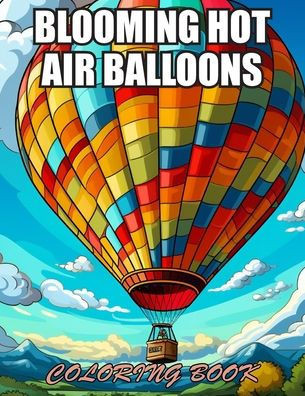 Blooming Hot Air Balloons Coloring Book: High Quality and Unique Colouring Pages