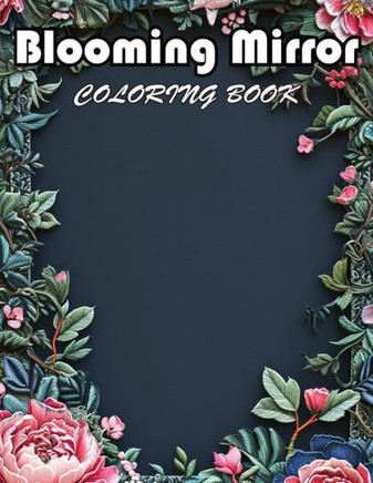 Blooming Mirror Coloring Book: 100+ New Designs for All Ages