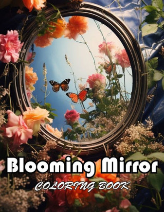 Blooming Mirror Coloring Book: New and Exciting Designs Suitable for All Ages