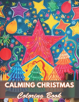 Calming Christmas Coloring Book: 100+ Coloring Pages for Relaxation and Stress Relief