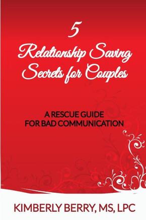 5 Relationship Saving Secrets For Couples: A Rescue Guide For Bad Communication