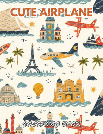 Cute Airplane Coloring Book: 100+ Coloring Pages for Relaxation, Stress Relief and Creativity